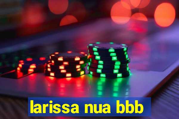 larissa nua bbb